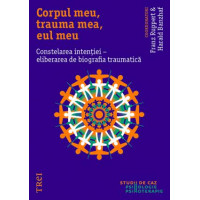 Corpul meu, trauma mea, eul meu. Constelarea intenției - eliberarea de biografia traumatică