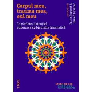 Corpul meu, trauma mea, eul meu. Constelarea intenției - eliberarea de biografia traumatică