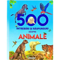 500 de întrebări și răspunsuri despre animale 500 de întrebări și răspunsuri despre animale