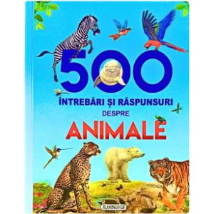 500 de întrebări și răspunsuri despre animale