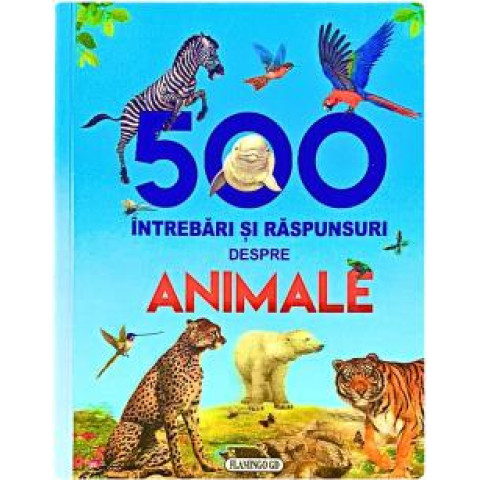 500 de întrebări și răspunsuri despre animale