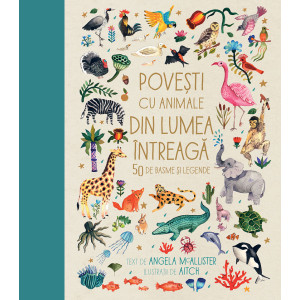 Povești cu animale din lumea întreagă. 50 de basme și legende