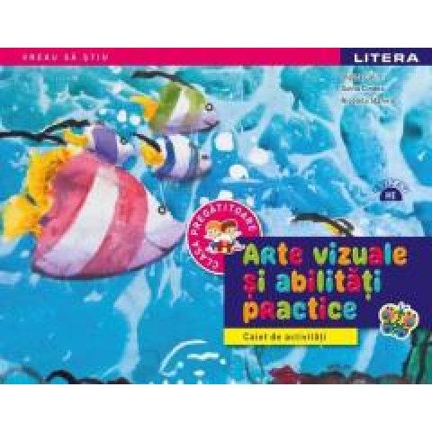 Arte vizuale și abilități practice. Caiet de activități. Clasa pregătitoare. Olguța Călin