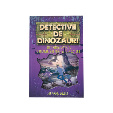 Detectivii de dinozauri în Transilvania. A șasea carte