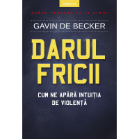 Darul fricii. Cum ne apără intuiția de violență