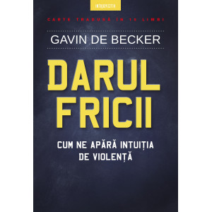 Darul fricii. Cum ne apără intuiția de violență