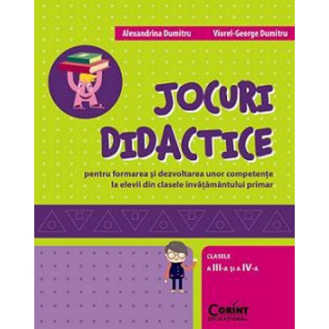 JOCURI DIDACTICE pentru formarea și dezvoltarea unor competențe la elevii din clasele învățământului primar (clasele a III-a și a IV-a)