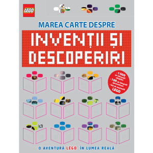 LEGO. Marea carte despre invenții și descoperiri. O aventură LEGO în lumea reală