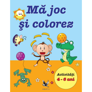 Mă joc și colorez. Activități 4-6 ani.