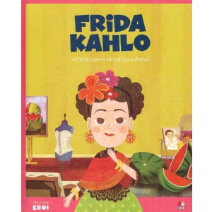 Micii eroi. Frida Kahlo