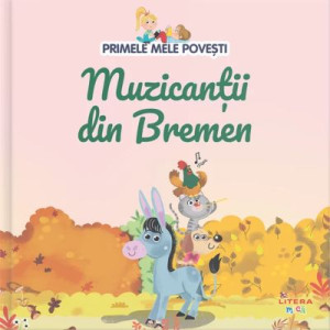 Primele mele povești. Muzicanții din Bremen