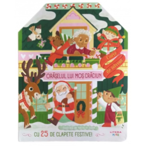 Orașelul lui Moș Crăciun. Carte de advent cu 25 de clapete festive!