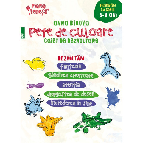 Pete de culoare. Caiet de dezvoltare. Desenăm cu copiii – 5-8 ani