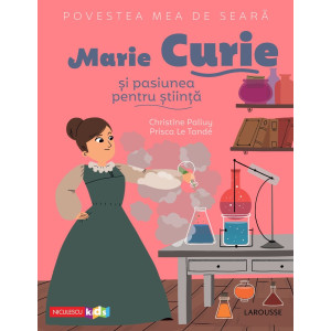 Povestea mea de seară: Marie Curie și pasiunea pentru știință