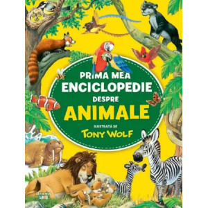 Prima mea enciclopedie despre animale. Tony Wolf