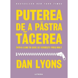 Puterea de a păstra tăcerea într-o lume în care se vorbește prea mult. Dan Lyons