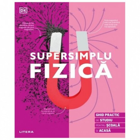 Supersimplu Fizică. Ghid practic de studiu pentru școală și acasă. DK