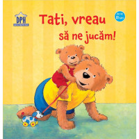 Tati, vreau să ne jucăm