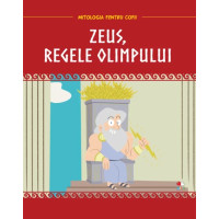 Mitologia. Zeus, regele Olimpului