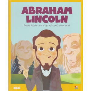 MICII EROI. Abraham Lincoln