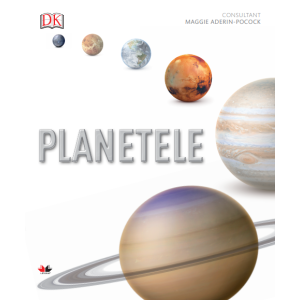 PLANETELE. Ghid ilustrat complet al sistemului solar