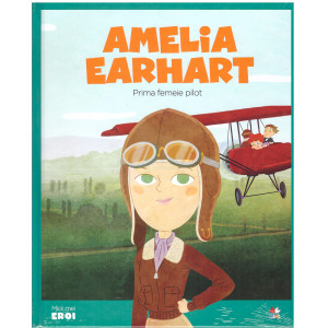 Micii mei eroi. Amelia Earhart 