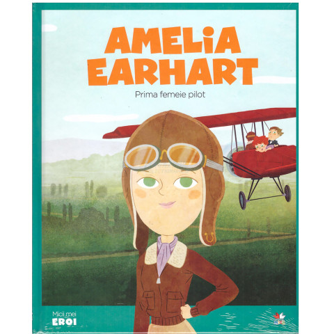 Micii mei eroi. Amelia Earhart 