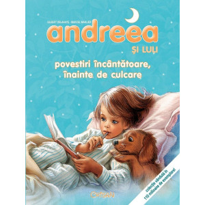 Andreea și Luli - Povestiri încântătoare, înainte de culcare