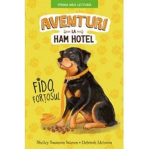 Prima mea lectură. AVENTURI LA HAM HOTEL. FIDO, FORȚOSUL.