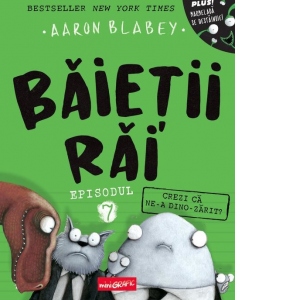 Baieții răi. Episodul 7. Crezi că ne-a dino-zărit?