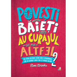 Povești pentru băieți care au curajul să fie altfel. Vol. 2