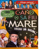 Care va fi meseria ta? Când o sa fiu mare vreau să devin...