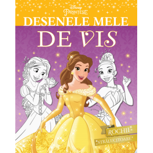 Disney. Prințese. Desenele mele de vis. Rochii strălucitoare