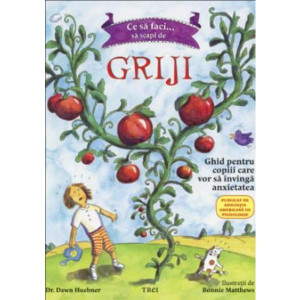 Ce să faci să scapi de griji. Ghid pentru copiii care vor să învinga anxietatea