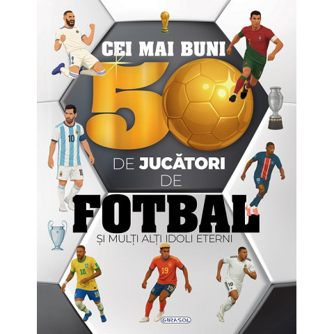 Cei mai buni 50 de jucători de fotbal și mulți alți idoli eterni