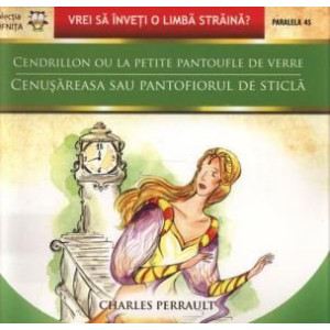 Cenușăreasa Sau Pantofiorul De Sticlă / Cendrillon Ou La Petite Pantoufle De Verre