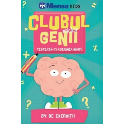 Clubul micilor genii. Testează-ți agerimea minții. Mensa Kids