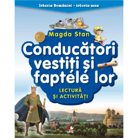 Conducători vestiți și faptele lor. Lectura și activități. Istoria României. Istoria mea. Magda Stan