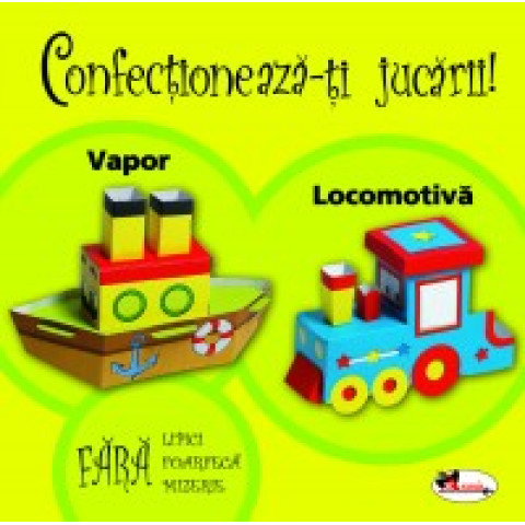 Confecționează-ți jucării! - Vapor, locomotivă