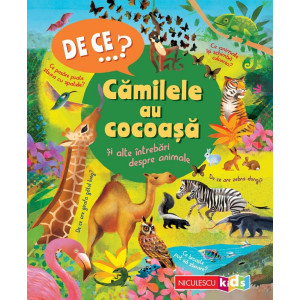 De ce? Cămilele au cocoașă și alte întrebări despre animale