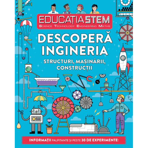 Educația STEM. Descoperă ingineria. Structuri, mașinării, construcții