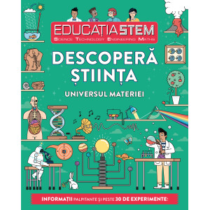 Educația STEM. Descoperă știința. Universul materiei