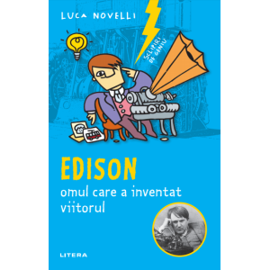 Sclipiri de geniu. Edison, omul care a inventat viitorul