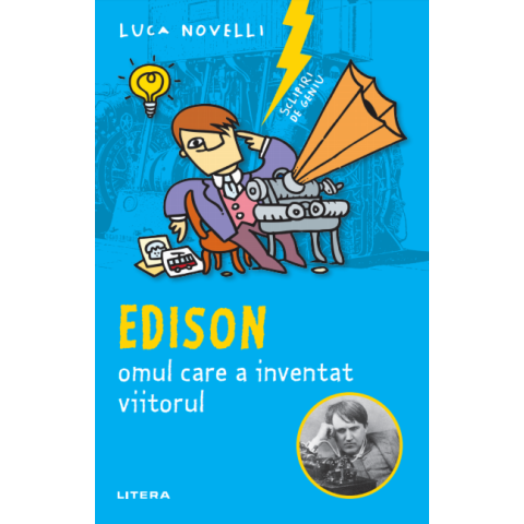 Sclipiri de geniu. Edison, omul care a inventat viitorul