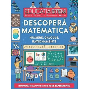 EDUCATIA STEM. Descoperă matematica. Numere, calcule, raționamente