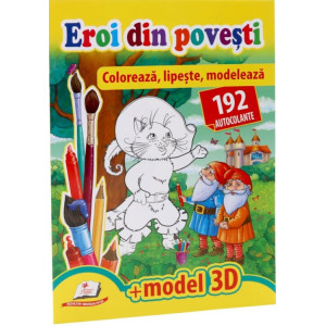 Eroi din povești - Colorează, lipește, modelează + 192 autocolante +3D model