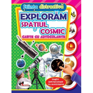 Explorăm spațiul cosmic. Carte cu autocolante