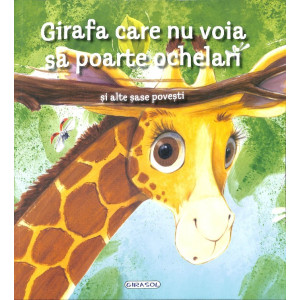 Girafa care nu voia să poarte ochelari și alte șase povești