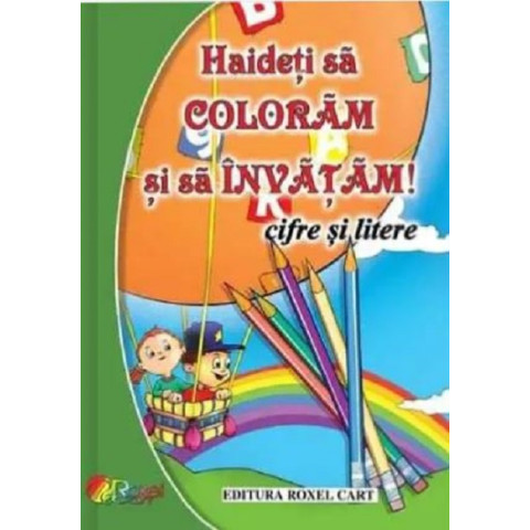 Haideți să colorăm și să învățăm! Cifre și litere