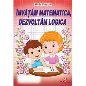 Învățăm matematica, dezvoltăm logica